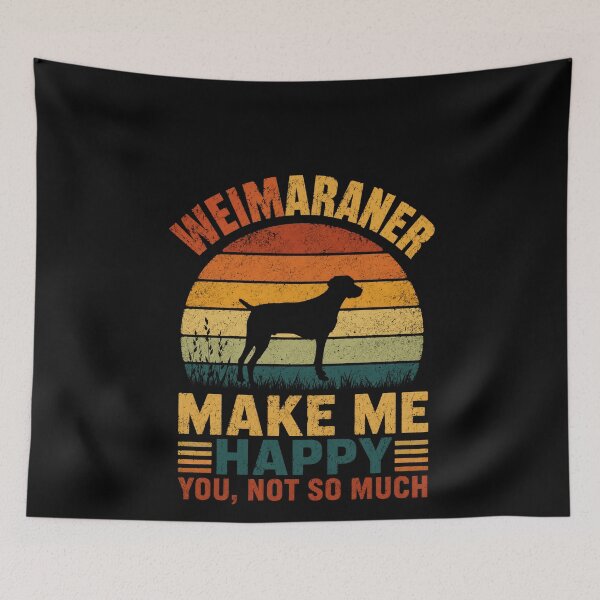 Item preview, Weimaraner Make Me Happy You, Not So Much Weimaraner Dog Owner Pet Lover designed and sold by HumansStuck12.