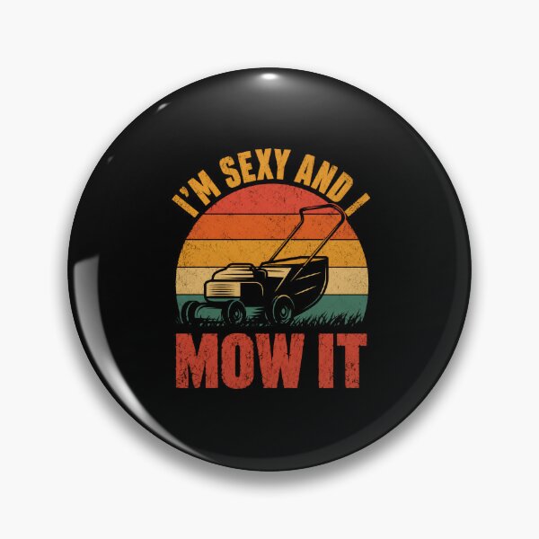 Item preview, I'm Sexy And I Mow It Funny Lawn Mowing Gardener Homeowner designed and sold by HumansStuck12.