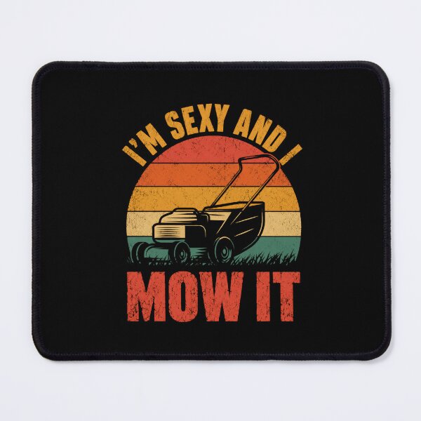 Item preview, I'm Sexy And I Mow It Funny Lawn Mowing Gardener Homeowner designed and sold by HumansStuck12.