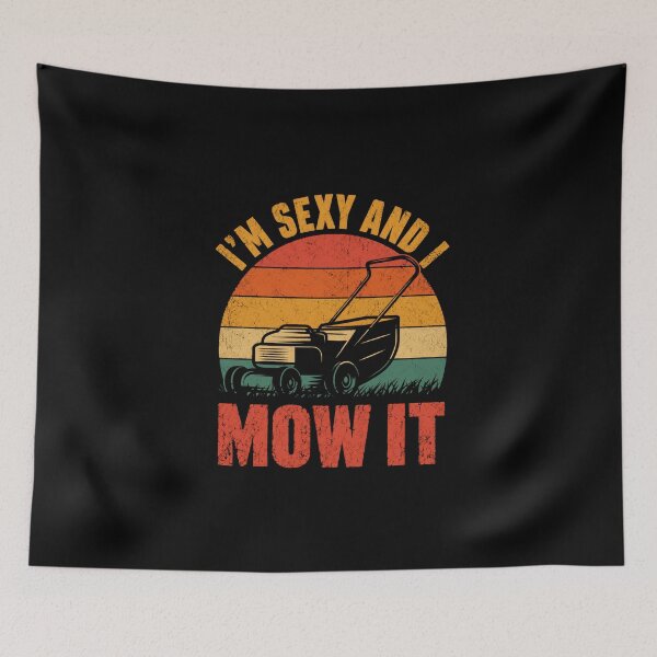 Item preview, I'm Sexy And I Mow It Funny Lawn Mowing Gardener Homeowner designed and sold by HumansStuck12.