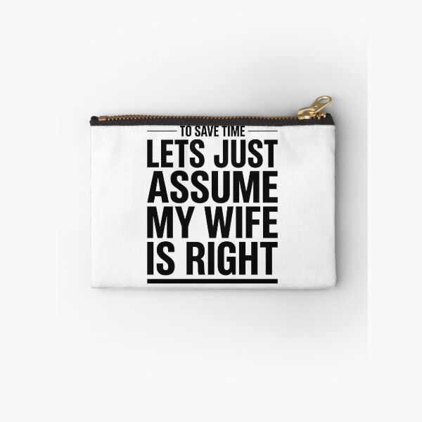 Item preview, to Save Time Lets Just Assume My Wife is Right designed and sold by ironicmuscle.