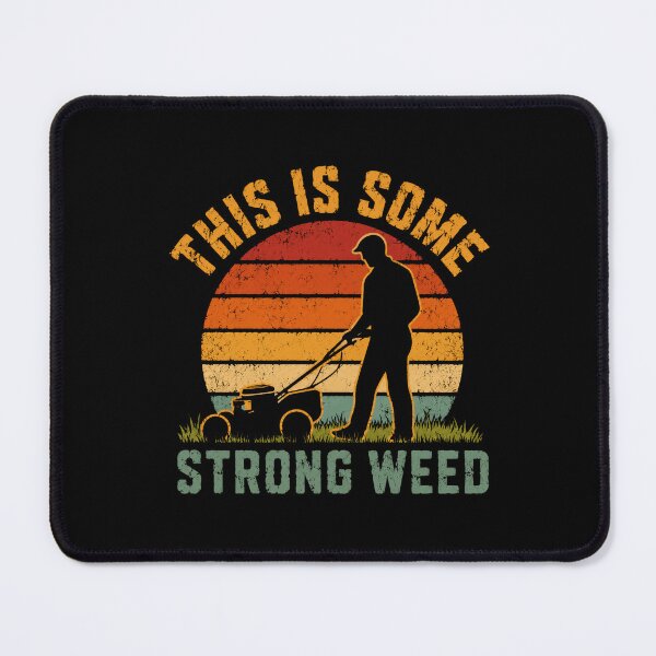 Item preview, This Is Some Strong Weed Lawn Mowing Gardener Humor designed and sold by HumansStuck12.