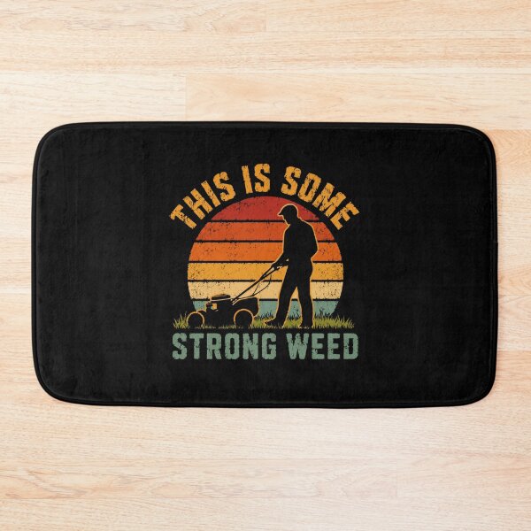 Item preview, This Is Some Strong Weed Lawn Mowing Gardener Humor designed and sold by HumansStuck12.