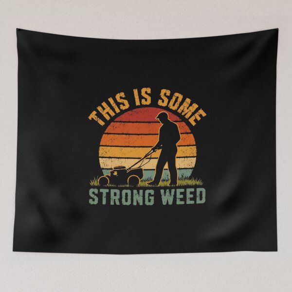 Item preview, This Is Some Strong Weed Lawn Mowing Gardener Humor designed and sold by HumansStuck12.