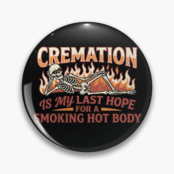Item preview, Cremation is My Last Hope for A Smoking Hot Body designed and sold by Zbixu.