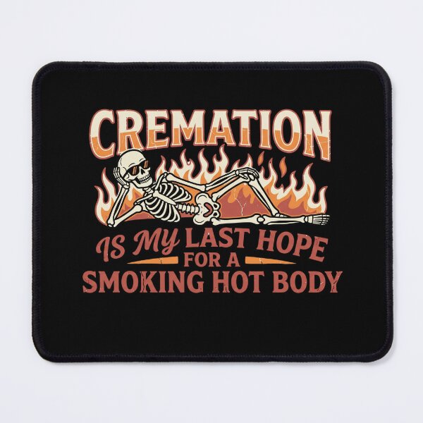 Item preview, Cremation is My Last Hope for A Smoking Hot Body designed and sold by Zbixu.