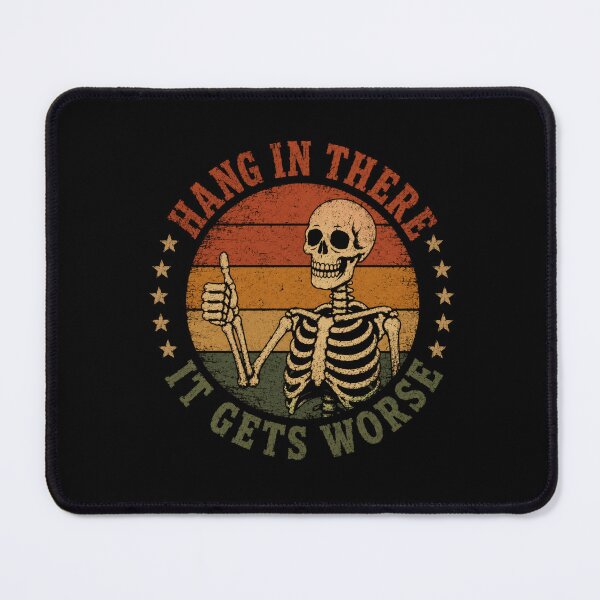 Item preview, Hang In There It Gets Worse Skeleton Dark Humor Sarcasm Goth Cynical Funny designed and sold by SkeletonsDanger.