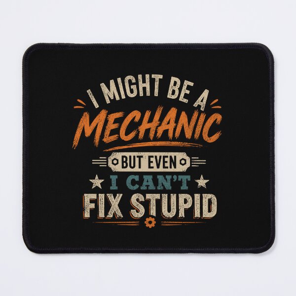 Item preview, I Might Be A Mechanic But Even I Can't Fix Stupid Mechanic Automotive Repair Technician Professional Humor designed and sold by SkeletonsDanger.
