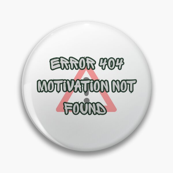 Item preview, Error 404 Motivation Not Found designed and sold by  Daydream Designs.