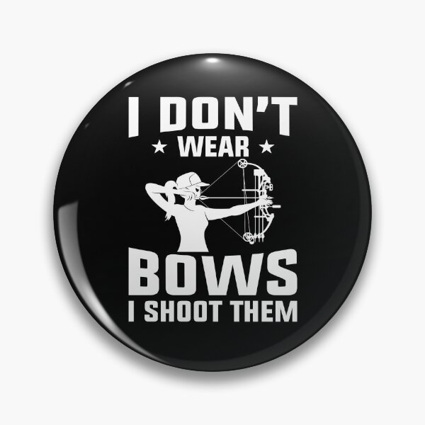 Item preview, I Don’t Wear Bows I Shoot Them Funny Archery Gift designed and sold by mdnrsakib.