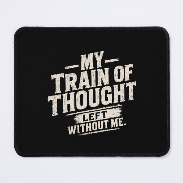 Item preview, My Train Of Thought Left Without Me Funny Quote Humorous Forgetful Saying Distracted Mind designed and sold by SkeletonsDanger.