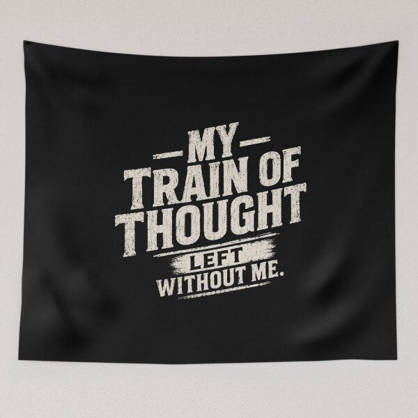 Item preview, My Train Of Thought Left Without Me Funny Quote Humorous Forgetful Saying Distracted Mind designed and sold by SkeletonsDanger.