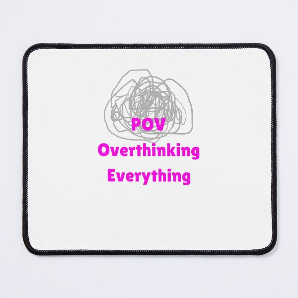 Item preview, POV Overthinking Everything Funny Relatable Design designed and sold by  Daydream Designs.