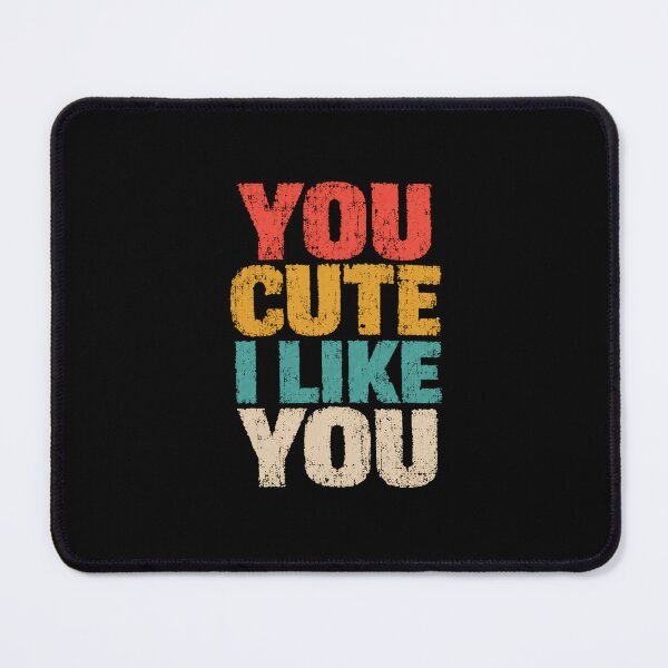 Item preview, You Cute I Like You Cute Compliment Quote Affection Message designed and sold by SkeletonsDanger.