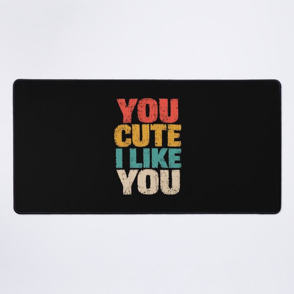 Item preview, You Cute I Like You Cute Compliment Quote Affection Message designed and sold by SkeletonsDanger.
