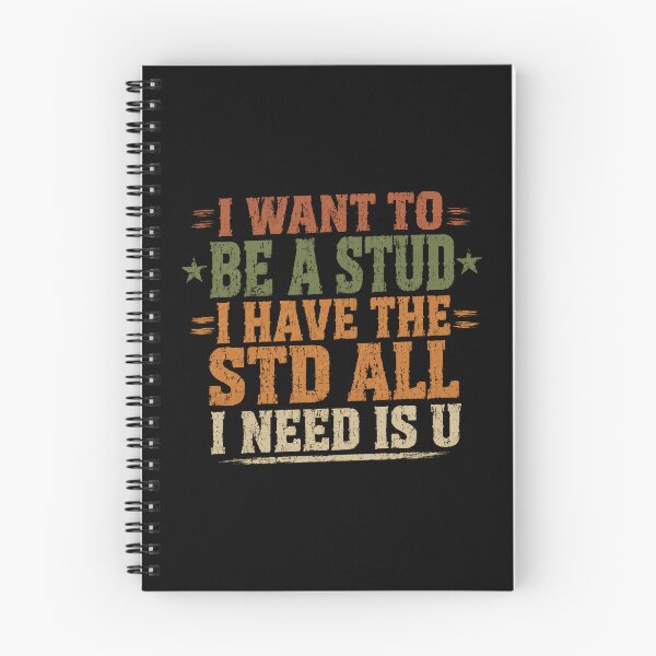 Item preview, I Want To Be A Stud I Have The Std All I Need Is U Adult Humor Pun designed and sold by SkeletonsDanger.