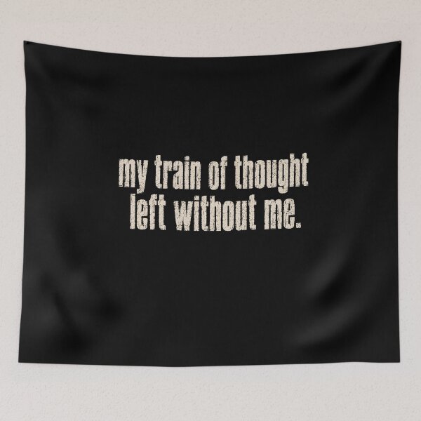 Item preview, My Train Of Thought Left Without Me Funny Relatable Quote Forgetful Humor designed and sold by SkeletonsDanger.