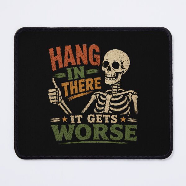 Item preview, Hang In There It Gets Worse Dark Humor Sarcasm Pessimist Funny Quote designed and sold by SkeletonsDanger.