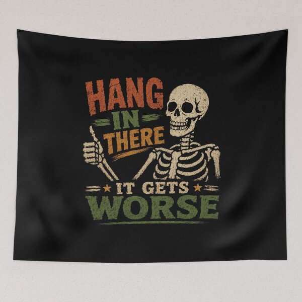 Item preview, Hang In There It Gets Worse Dark Humor Sarcasm Pessimist Funny Quote designed and sold by SkeletonsDanger.