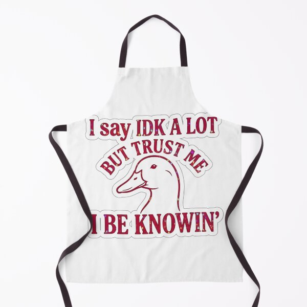 Item preview, I Say IDK A Lot But Trust Me I Be Knowin Funny Duck Meme designed and sold by raedattia.