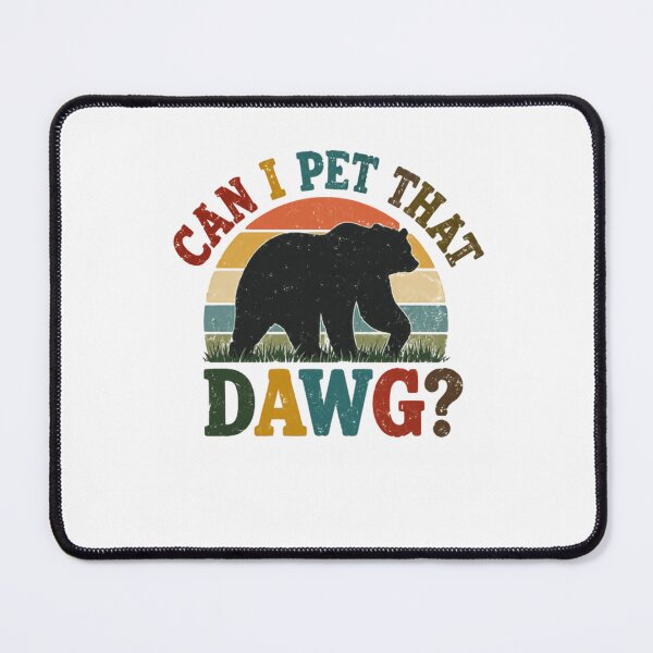 Item preview, Can I Pet That Dawg? Funny Bear Meme Wildlife Humor designed and sold by RetroMini2026.