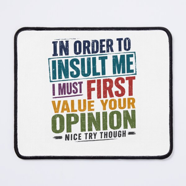 Item preview, In Order To Insult Me I Must First Value Your Opinion Nice Try Though Sarcasm Humor Witty Saying designed and sold by RetroMini2026.