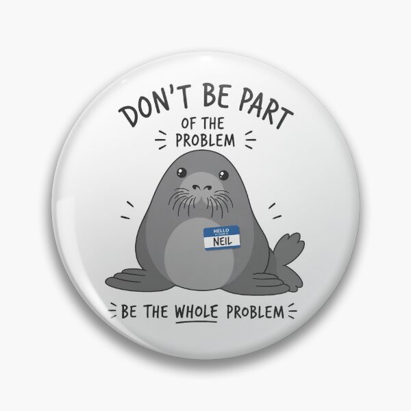 Item preview, Don't Be Part of Problem Be The Whole Problem Funny Seal Art designed and sold by VGAfanatic.