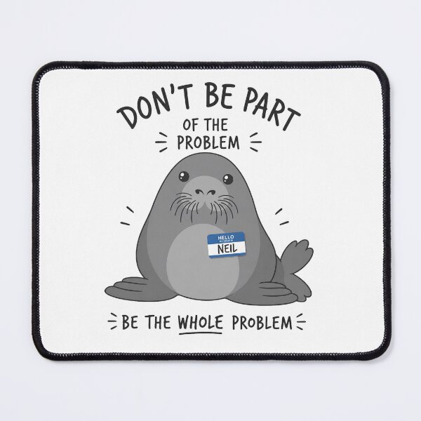 Item preview, Don't Be Part of Problem Be The Whole Problem Funny Seal Art designed and sold by VGAfanatic.