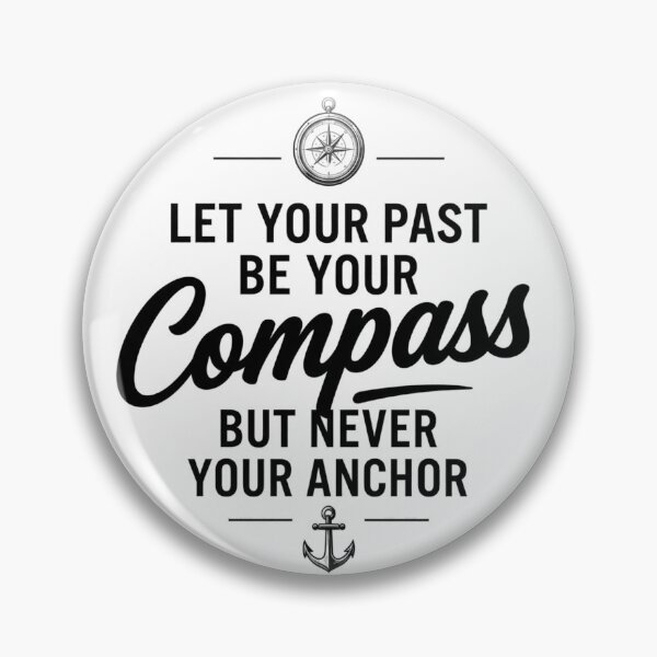 Item preview, Let Your Past Be Your Compass, Never Your Anchor | Inspirational Gift designed and sold by BrokenLabel.