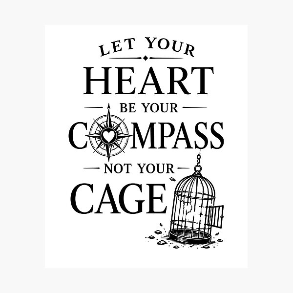 Item preview, Let Your Heart Be Your Compass, Not Your Cage | Inspirational Gifts  designed and sold by BrokenLabel.
