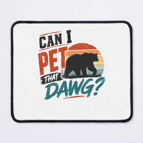 Item preview, Can I Pet That Dawg? Funny Bear Wildlife Outdoors Humor designed and sold by RetroMini2026.
