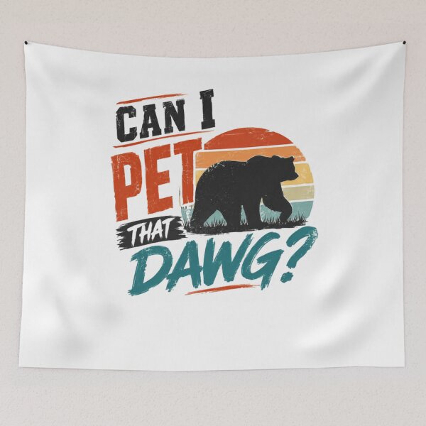 Item preview, Can I Pet That Dawg? Funny Bear Wildlife Outdoors Humor designed and sold by RetroMini2026.