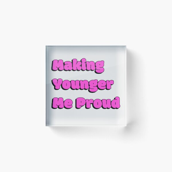 Item preview, Making Younger Me Proud Quote designed and sold by Sorted and Sweet.