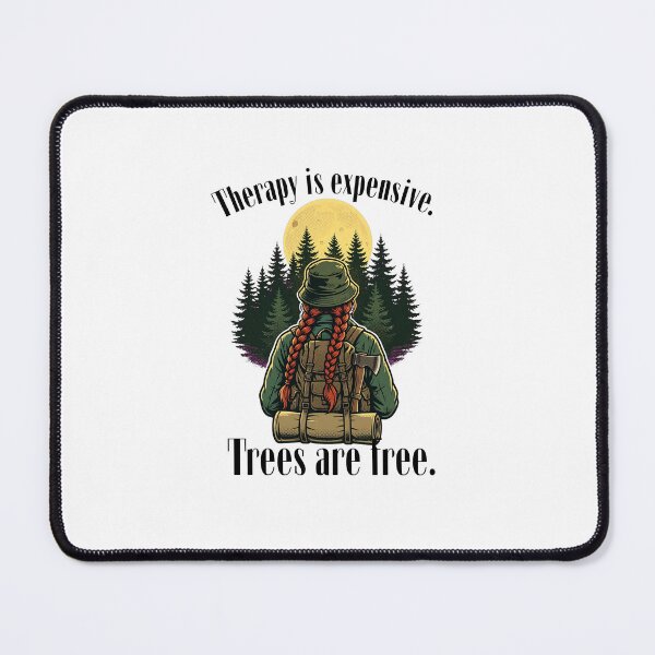 Item preview, Therapy Is Expensive Trees Are Free - Bushcraft Woman Outdoorsman Art designed and sold by Neurospicy Trolls.