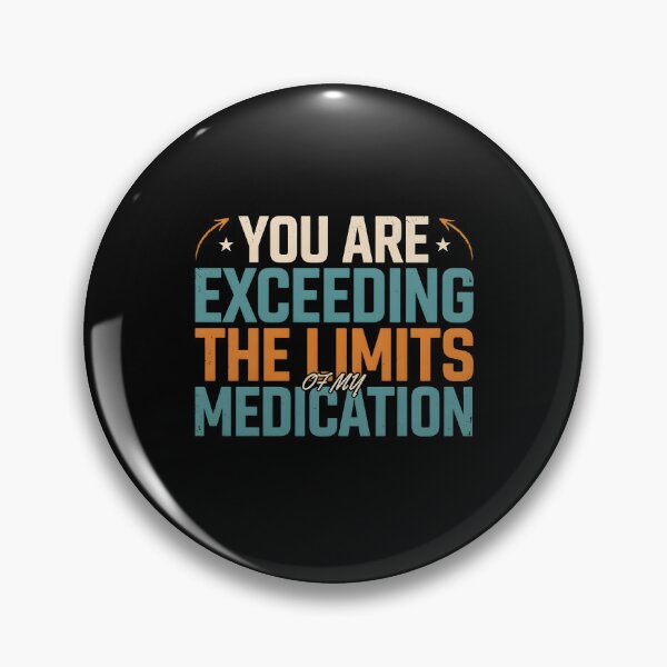 Item preview, You are Exceeding The Limits of My Medication Funny Sarcastic Quote for Sarcasm Lovers designed and sold by Redgiant87x.