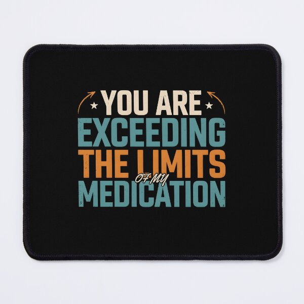 Item preview, You are Exceeding The Limits of My Medication Funny Sarcastic Quote for Sarcasm Lovers designed and sold by Redgiant87x.