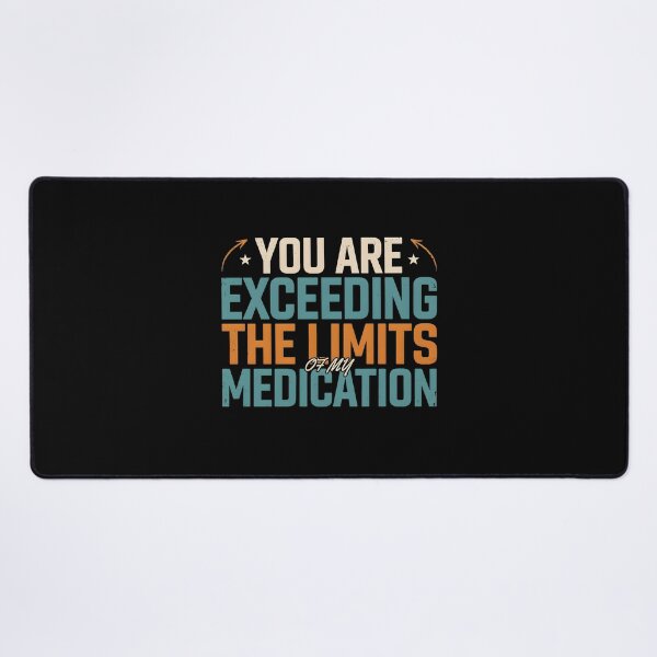 Item preview, You are Exceeding The Limits of My Medication Funny Sarcastic Quote for Sarcasm Lovers designed and sold by Redgiant87x.