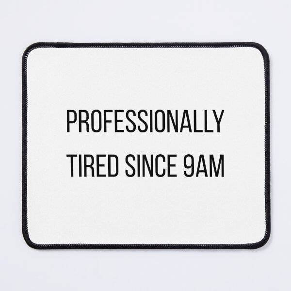 Item preview, Professionally Tired Since 9am designed and sold by CorporateMood.