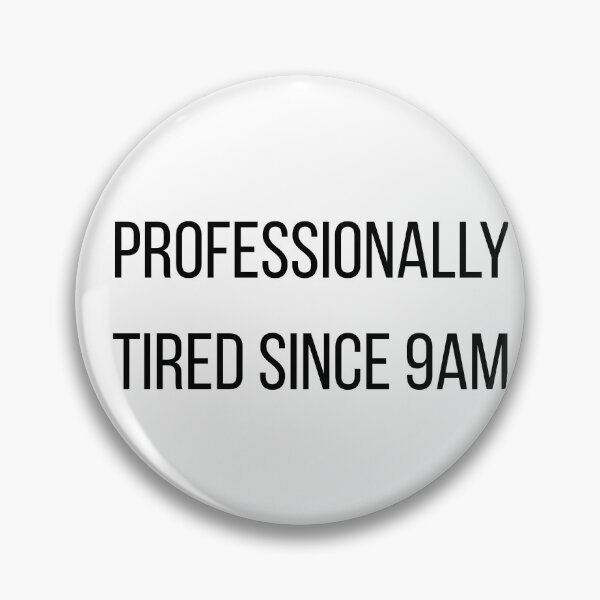Item preview, Professionally Tired Since 9am designed and sold by CorporateMood.