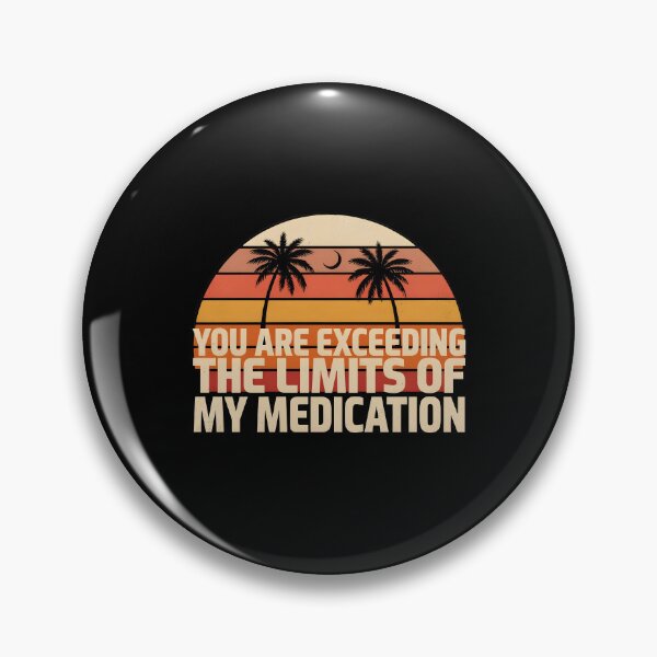 Item preview, You are Exceeding The Limits of My Medication Sarcastic Quote for Everyday Humor designed and sold by Redgiant87x.