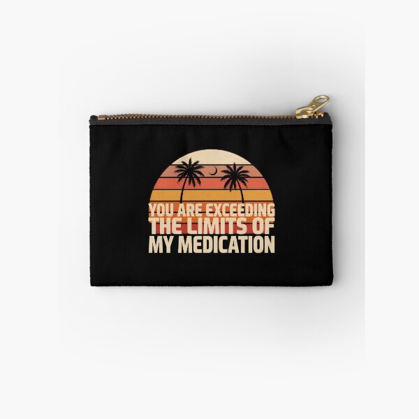 Item preview, You are Exceeding The Limits of My Medication Sarcastic Quote for Everyday Humor designed and sold by Redgiant87x.