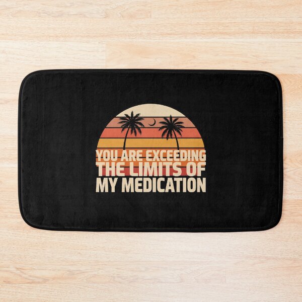 Item preview, You are Exceeding The Limits of My Medication Sarcastic Quote for Everyday Humor designed and sold by Redgiant87x.