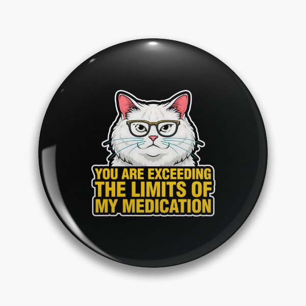 Item preview, You are Exceeding The Limits of My Medication Witty Funny Saying designed and sold by Redgiant87x.
