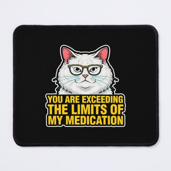 Item preview, You are Exceeding The Limits of My Medication Witty Funny Saying designed and sold by Redgiant87x.