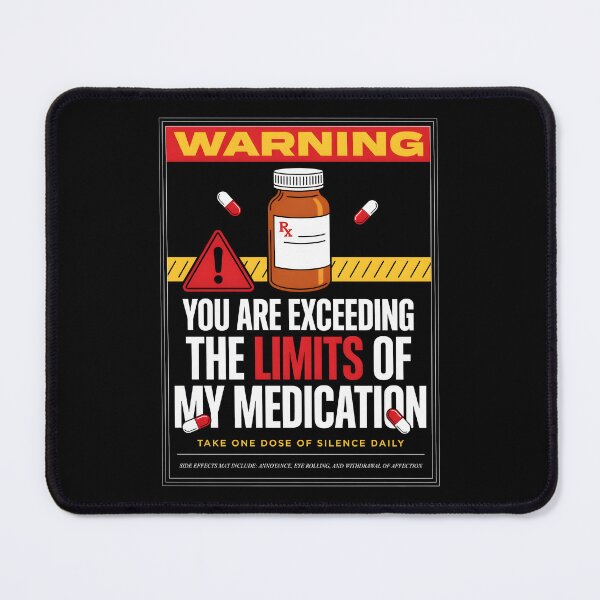 Item preview, You are Exceeding The Limits of My Medication Dry Humor Sarcastic Quote designed and sold by Redgiant87x.