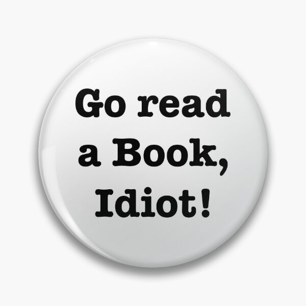 Item preview, Go read a book, idiot! designed and sold by E-W-D.