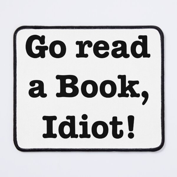Item preview, Go read a book, idiot! designed and sold by E-W-D.