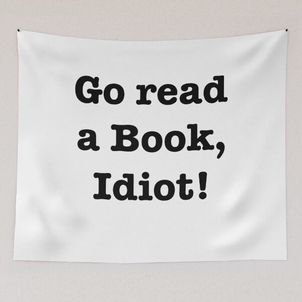 Item preview, Go read a book, idiot! designed and sold by E-W-D.