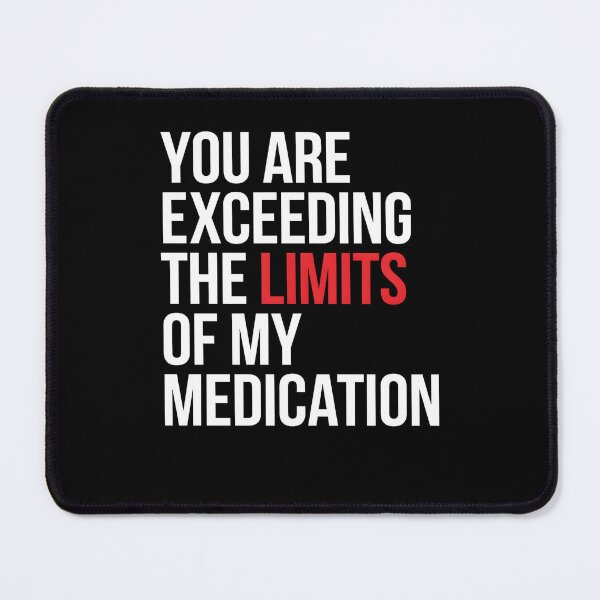 Item preview, You are Exceeding The Limits of My Medication Funny Introvert Humor designed and sold by Redgiant87x.