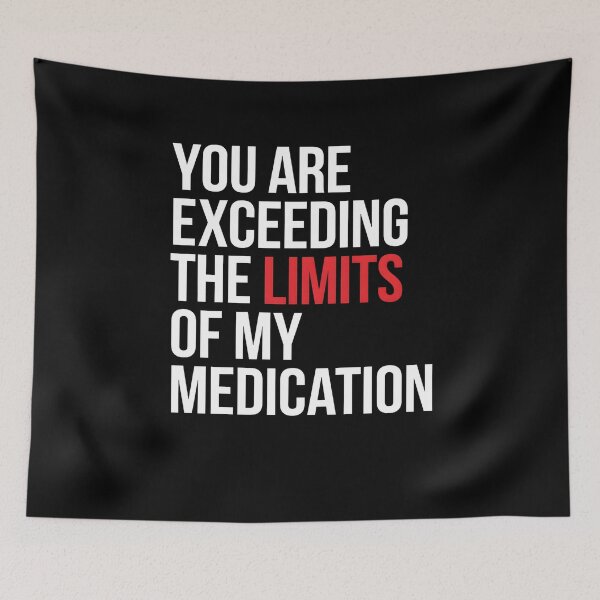 Item preview, You are Exceeding The Limits of My Medication Funny Introvert Humor designed and sold by Redgiant87x.